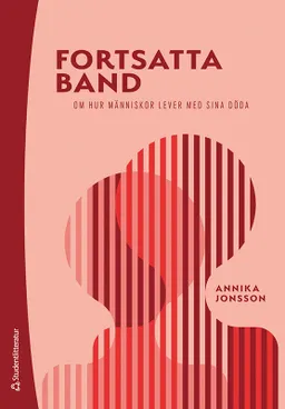 Fortsatta band : om hur människor lever med sina döda; Annika Jonsson; 2024