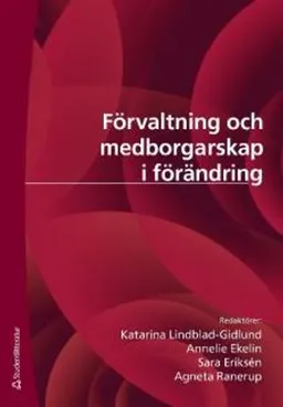 Förvaltning och medborgarskap i förändring : etablerad praxis och kritiska perspektiv; Henrik Artman, Viveca Asproth, Iréne Bernhard, Roger Blomgren, Erik Borglund, Annelie Ekelin, Anne Engström, Sara Eriksén, Per Flensburg, Katarina Giritli Nygren, Kerstin Grundén, Karin Hedström, Stefan Holmlid, Fredrik Karlsson, Katarina Lindblad-Gidlund, Karl Löfgren, Ulrica Löfstedt, Agneta Ranerup, Esmail Salehi-Sangari, Göran Samuelsson, Johanna Sefyrin; 2010