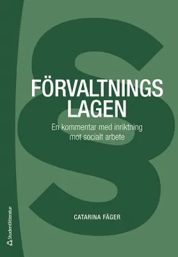 Förvaltningslagen : en kommentar med inriktning mot socialt arbete; Catarina Fäger; 2023