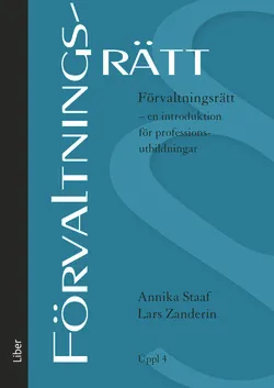 Förvaltningsrätt : en introduktion för professionsutbildningar; Annika Staaf, Lars Zanderin; 2015