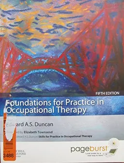 Foundations for practice in occupational therapy; Edward A. S. Duncan; 2011