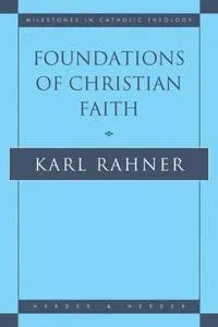 Foundations of Christian Faith : an introduction to the idea of Christianity; Karl Rahner; 1994