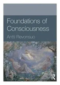 Foundations of consciousness; Antti Revonsuo; 2018