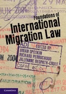 Foundations of international migration law; Brian Opeskin, Richard Perruchoud, Jillyanne Redpath-Cross; 2012