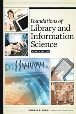 Foundations of library and information science; Richard E. Rubin; 2016