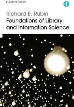 Foundations of Library and Information Science; Richard E. Rubin; 2016