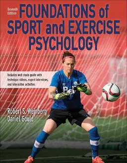 Foundations of sport and exercise psychology; Robert S. Weinberg; 2014