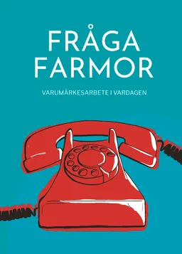 Fråga farmor : varumärkesarbete i vardagen; Joakim Hedström; 2018