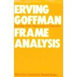 Frame Analysis; Erving Goffman; 1986