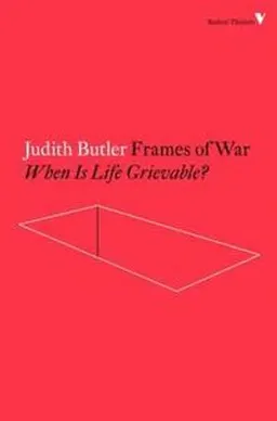 Frames of war : when is life grievable?; Judith Butler; 2016