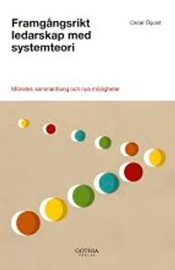 Framgångsrikt ledarskap med systemteori : mönster, sammanhang och nya möjligheter; Oscar Öquist; 2010