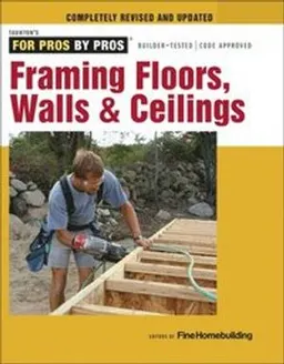 Framing Floors, Walls & Ceilings; Fine Homebuildi; 2015