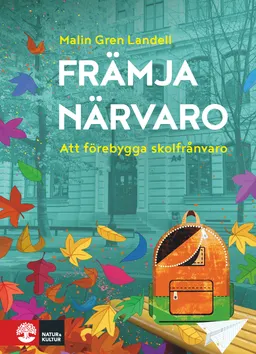 Främja närvaro : att förebygga frånvaro i skolan; Malin Gren Landell; 2018