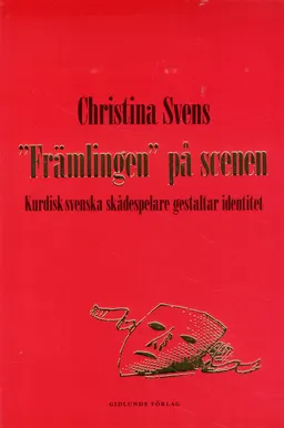 "Främlingen" på scenen : kurdisk-svenska skådespelare gestaltar identitet; Christina Svens; 2015