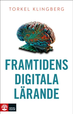 Framtidens digitala lärande; Torkel Klingberg; 2023