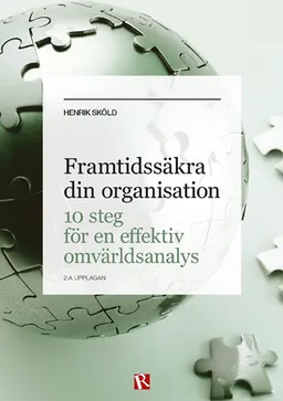 Framtidssäkra din organisation : 10 steg för en effektiv omvärldsanalys; Henrik Sköld; 2017