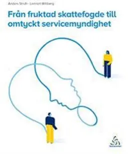 Från fruktad skattefogde till omtyckt servicemyndighet; Anders Stridh; 2015