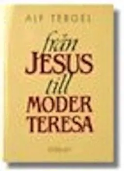 Från Jesus till moder Teresa : kristenhetens historia; Alf Tergel; 1994