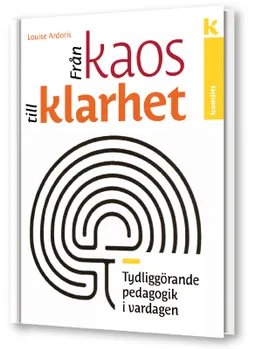 Från kaos till klarhet - tydliggörande pedagogik i vardagen; Louise Ardoris; 2017