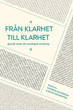 Från klarhet till klarhet : lysande texter för sociologisk forskning; Katarina Jacobsson, David Wästerfors; 2013