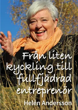 Från liten kyckling till fullfjädrad entreprenör; Helén Andersson; 2014