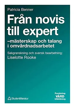 Från novis till expert - - mästerskap och talang i omvårdnadsarbetet; Patricia Benner; 1993