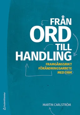 Från ord till handling : framgångsrikt förändringsarbete med OBM; Martin Carlström; 2018