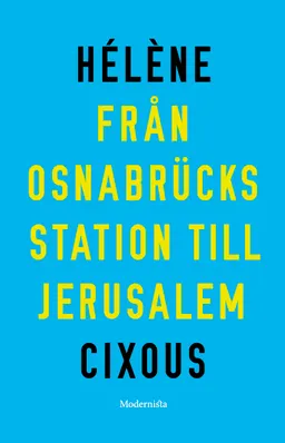 Från Osnabrücks station till Jerusalem; Hélène Cixous; 2021