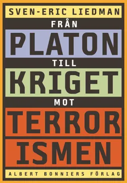 Från Platon till kriget mot terrorismen : de politiska idéernas historia; Sven-Eric Liedman; 2005