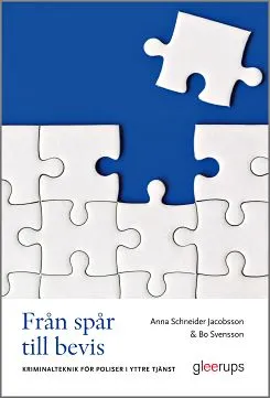 Från spår till bevis : Kriminalteknik för poliser i yttre tjänst; Anna Schneider Jacobsson, Bo Svensson; 2022