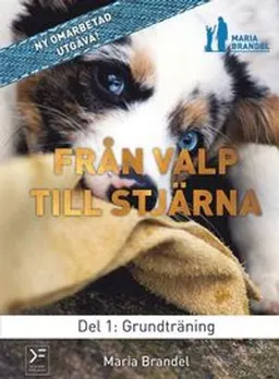 Från valp till stjärna. D. 1, Grundträning; Maria Brandel; 2014