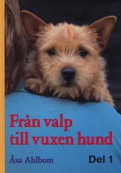 Från valp till vuxen hund. D. 1; Åsa Ahlbom; 2006