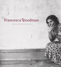 Francesca Woodman; Julia Bryan-Wilson, Corey Keller, Jennifer Blessing; 2011