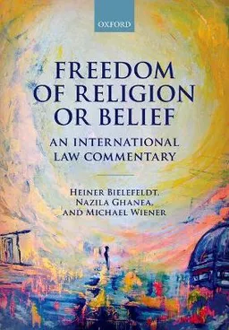 Freedom of religion or belief : an international law commentary; Heiner Bielefeldt; 2016