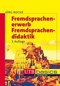 Fremdsprachenerwerb - Fremdsprachendidaktikutb basics; Jörg Roche; 2013