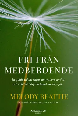 Fri från medberoende : hur du slutar kontrollera andra och börjar ta hand om dig själv; Melody Beattie; 2022