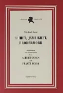 Frihet, jämlikhet, brodermord : revolution och kolonialism hos Albert Camus; Michael Azar; 2001