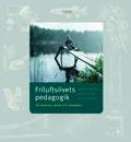 Friluftslivets pedagogik - En miljö- och utomhuspedagogik för kunskap, känsla och livskvalitet; Britta Brügge, Matz Glantz, Klas Sandell, Friluftsfrämjandet, Skid- och friluftsfrämjandet; 1999