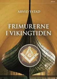 Frimurerne i vikingtiden; Arvid Ystad; 2016