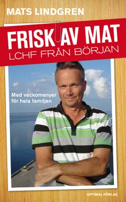 Frisk av mat : LCHF från början; Mats Lindgren; 2012