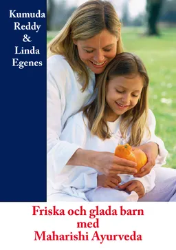 Friska och glada barn med Maharishi Ayurveda; Linda Egenes, Kumuda Reddy; 2012