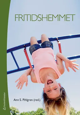 Fritidshemmet - fritidslärares uppdrag på fritidshemmet och i skolan; Ann S. Pihlgren; 2017