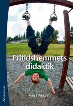 Fritidshemmets didaktik; Ann S Pihlgren; 2013