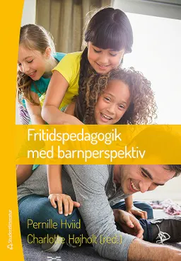 Fritidspedagogik med barnperspektiv; Karen Pernille Hviid, Charlotte Højholt, Svend Bak, Kirsten Gammelgaard, Pernille Juhl, Dorte Kousholt, Sven Mörch, Anja Hvidtfeldt Stanek; 2015