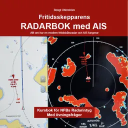 Fritidsskepparens radarbok med AIS : allt om hur en modern fritidsbåtsradar och AIS fungerar; Bengt Utterström; 2023