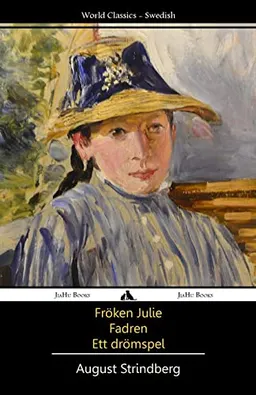 Fröken Julie/Fadren/Ett dromspel; August Strindberg; 2013