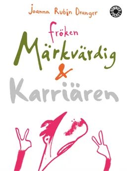 Fröken märkvärdig & Karriären; Joanna Rubin Dranger; 2002