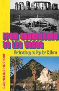 From Stonehenge to Las Vegas : archaeology as popular culture; Cornelius Holtorf; 2004