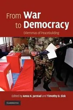 From war to democracy : dilemmas of peacebuilding; Anna Jarstad, Timothy D. Sisk; 2008