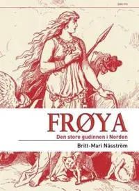 Frøya : den store gudinnen i Norden; Britt-Mari Näsström; 1998